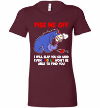 Eyore Piss Me Off I Will Slap You So Hard Even Google Won't Be Able To Find You Bella Ladies Tee