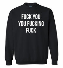 Fuck You You Fucking Fuck Crewneck Sweatshirt