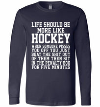 Life Should Be More Like Hockey Long Sleeve