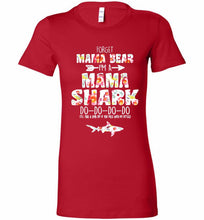 Flower Forget Mama Bear I’m A Mama Shark Do-Do-Do-Do Bella Ladies Tee