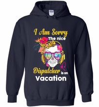 Skull Version I Am Sorry The Nice Dispatcher Is On Vacation Hoodie
