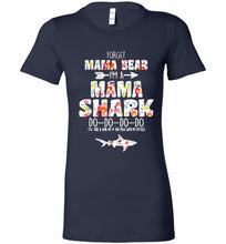 Flower Forget Mama Bear I’m A Mama Shark Do-Do-Do-Do Bella Ladies Tee