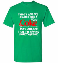 There’s A 99 9 Chance I Need A Diet Coke A 100% Chance That I’m Having More Than One Shirt