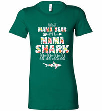 Flower Forget Mama Bear I’m A Mama Shark Do-Do-Do-Do Bella Ladies Tee