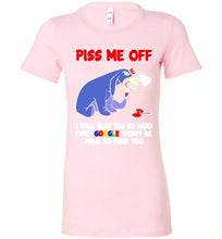 Eyore Piss Me Off I Will Slap You So Hard Even Google Won't Be Able To Find You Bella Ladies Tee
