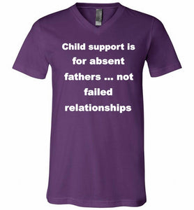 Child Support Is For Absent Fathers Not Failed Relationships V-Neck Shirt