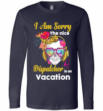 Skull Version I Am Sorry The Nice Dispatcher Is On Vacation Long Sleeve