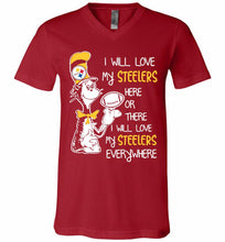 Steeler I Will Love My Steelers Here Ore There I Will Love My Steelers Everywhere V-Neck Shirt