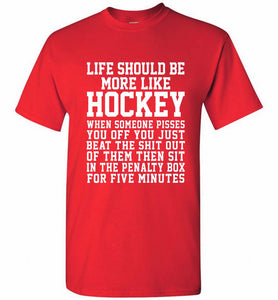 Life Should Be More Like Hockey Shirt