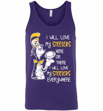 Steeler I Will Love My Steelers Here Ore There I Will Love My Steelers Everywhere Tank