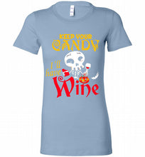 Keep your candy I’ll have wine Bella Ladies Tee