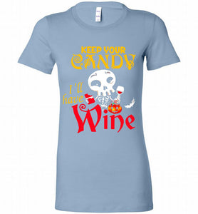 Keep your candy I’ll have wine Bella Ladies Tee