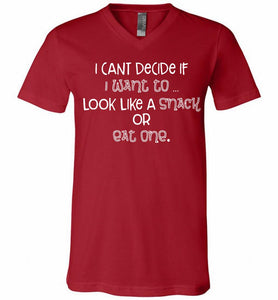 I Can't Decide If I Want To Look Like A Snack Or Eat One V-Neck Shirt