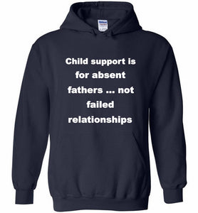 Child Support Is For Absent Fathers Not Failed Relationships Hoodie