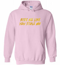 Ride Me Like You Stole Me Hoodie