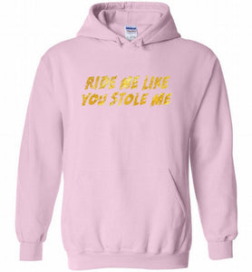 Ride Me Like You Stole Me Hoodie