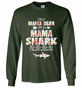 Flower Forget Mama Bear I’m A Mama Shark Do-Do-Do-Do Gildan Long Shirt