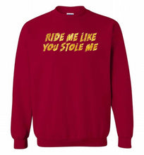 Ride Me Like You Stole Me Crewneck Sweatshirt