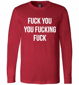 Fuck You You Fucking Fuck Long Sleeve