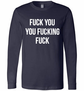Fuck You You Fucking Fuck Long Sleeve