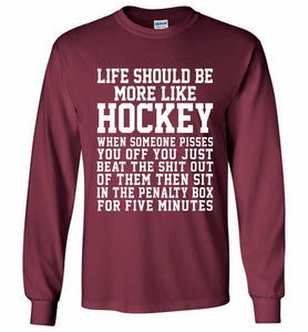 Life Should Be More Like Hockey Gildan Long Shirt