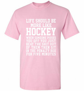 Life Should Be More Like Hockey Shirt