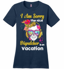 Skull Version I Am Sorry The Nice Dispatcher Is On Vacation Ladies Perfect