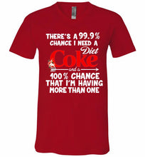 There’s A 99 9 Chance I Need A Diet Coke A 100% Chance That I’m Having More Than One V-Neck Shirt