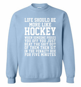 Life Should Be More Like Hockey Crewneck Sweatshirt