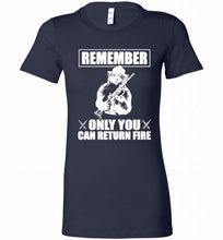 Remember Only You Can Return Fire Bella Ladies Tee