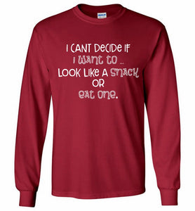 I Can't Decide If I Want To Look Like A Snack Or Eat One Gildan Long Shirt