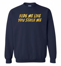 Ride Me Like You Stole Me Crewneck Sweatshirt
