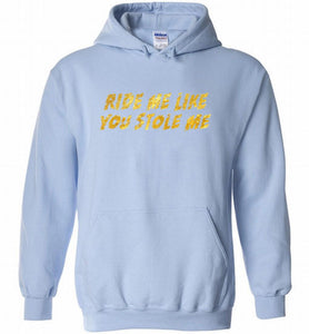 Ride Me Like You Stole Me Hoodie