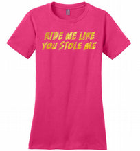 Ride Me Like You Stole Me Ladies Perfect