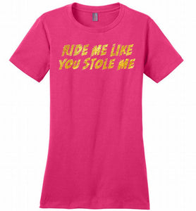 Ride Me Like You Stole Me Ladies Perfect