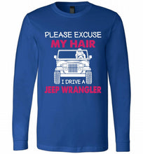 Please Excuse My Hair I Drive A Jeep Wrangler Long Sleeve