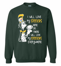 Steeler I Will Love My Steelers Here Ore There I Will Love My Steelers Everywhere Crewneck Sweatshirt