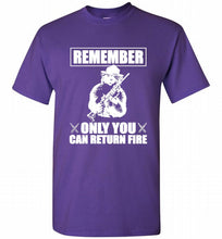 Remember Only You Can Return Fire Shirt