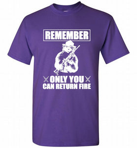 Remember Only You Can Return Fire Shirt