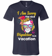 Skull Version I Am Sorry The Nice Dispatcher Is On Vacation V-Neck Shirt