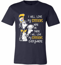 Steeler I Will Love My Steelers Here Ore There I Will Love My Steelers Everywhere Canvas USA