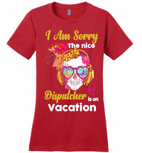 Skull Version I Am Sorry The Nice Dispatcher Is On Vacation Ladies Perfect