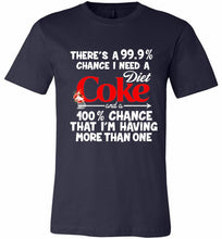 There’s A 99 9 Chance I Need A Diet Coke A 100% Chance That I’m Having More Than One Canvas USA