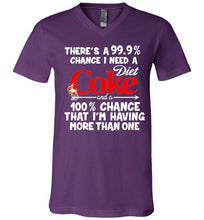 There’s A 99 9 Chance I Need A Diet Coke A 100% Chance That I’m Having More Than One V-Neck Shirt