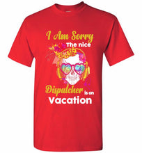 Skull Version I Am Sorry The Nice Dispatcher Is On Vacation Shirt