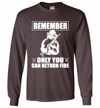 Remember Only You Can Return Fire Gildan Long Shirt