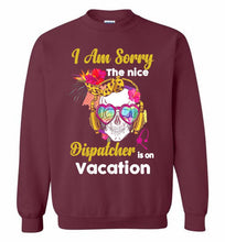 Skull Version I Am Sorry The Nice Dispatcher Is On Vacation Crewneck Sweatshirt