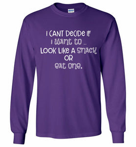 I Can't Decide If I Want To Look Like A Snack Or Eat One Gildan Long Shirt