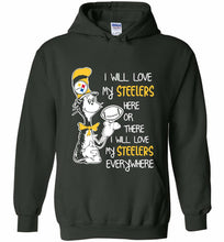 Steeler I Will Love My Steelers Here Ore There I Will Love My Steelers Everywhere Hoodie