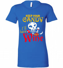 Keep your candy I’ll have wine Bella Ladies Tee